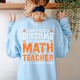 I Don’t Need a Costume Middle School Math Teacher Halloween Women's Sweatshirt Back Print Light Blue I Don’t Need a Costume Middle School Math Teacher Halloween Women's Sweatshirt Back Print Light Blue