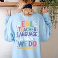 English Teaching ENL Teacher Language Is What We Do Women's Sweatshirt Back Print Light Blue English Teaching ENL Teacher Language Is What We Do Women's Sweatshirt Back Print Light Blue