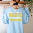 The Force Strong With This Teacher Men Women Kids Women's Sweatshirt Back Print Light Blue