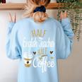 Half Coffee Half English Teacher English Teacher Men Women Women's Sweatshirt Back Print Light Blue Half Coffee Half English Teacher English Teacher Men Women Women's Sweatshirt Back Print Light Blue