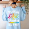 Because I'm The Art Teacher That's Why Artists Men Women Women's Sweatshirt Back Print Light Blue
