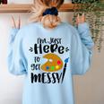 I'm Just Here To Get Messy Art Teacher Artist Painting Women's Sweatshirt Back Print Light Blue I'm Just Here To Get Messy Art Teacher Artist Painting Women's Sweatshirt Back Print Light Blue
