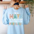 I'm A Math Teacher Of Course I Have Problems Back To School Women's Sweatshirt Back Print Light Blue I'm A Math Teacher Of Course I Have Problems Back To School Women's Sweatshirt Back Print Light Blue