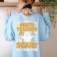 I'm A Math Teacher I'm Scary All Year Long Spooky Halloween Women's Sweatshirt Back Print Light Blue I'm A Math Teacher I'm Scary All Year Long Spooky Halloween Women's Sweatshirt Back Print Light Blue