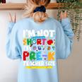 I'm Not Short I'm Pre-K Teacher Size Back To School Teacher Women's Sweatshirt Back Print Light Blue I'm Not Short I'm Pre-K Teacher Size Back To School Teacher Women's Sweatshirt Back Print Light Blue