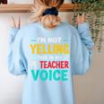I’m Not Yelling This Is My PE School Teacher Voice I Teach Women's Sweatshirt Back Print Light Blue