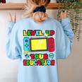 Level Up Your Education Gaming Inspired Teacher Gamers Women's Sweatshirt Back Print Light Blue