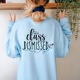 I Love You All Class Dismissed Teacher Last Day Of School Women's Sweatshirt Back Print Light Blue