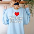 I Love Nuclear Energy School Teacher Women's Sweatshirt Back Print Light Blue