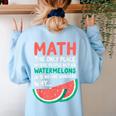 Math Only Place Where People Buy 66 Watermelons Teacher Joke Women's Sweatshirt Back Print Light Blue Math Only Place Where People Buy 66 Watermelons Teacher Joke Women's Sweatshirt Back Print Light Blue
