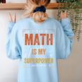 Math Is My Superpower Funny Teacher Women's Sweatshirt Back Print Light Blue Math Is My Superpower Funny Teacher Women's Sweatshirt Back Print Light Blue