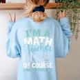 Im A Math Teacher Of Course I Have Problems Teacher Women's Sweatshirt Back Print Light Blue Im A Math Teacher Of Course I Have Problems Teacher Women's Sweatshirt Back Print Light Blue