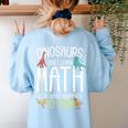 Math Teacher Dinosaurs Didn't Learn Math Mathematics Women's Sweatshirt Back Print Light Blue
