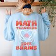 Math Teachers Love Brains Scary Halloween Men Women Women's Sweatshirt Back Print Light Blue