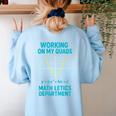 Mathletics Working On My Quads Algebra Math Teacher Women's Sweatshirt Back Print Light Blue