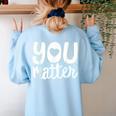 You Matter Teacher Kindness Child Counselor Heart Love Men Women Kids Women's Sweatshirt Back Print Light Blue