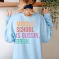 Middle School Teacher Middle School Is Bussin Bruh Women's Sweatshirt Back Print Light Blue