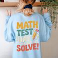 Motivational Math Test Day Shirt Testing Shirts For Teachers Women's Sweatshirt Back Print Light Blue
