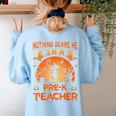 Nothing Scare Me I'm a Pre-k Teacher Matching Halloween For Men Women Women's Sweatshirt Back Print Light Blue