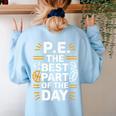 PE School Gym Teacher PE The Bests Part Of The Day Women's Sweatshirt Back Print Light Blue PE School Gym Teacher PE The Bests Part Of The Day Women's Sweatshirt Back Print Light Blue