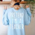 Pretend I'm A Teacher Costume Halloween Lazy Adult Kids Women's Sweatshirt Back Print Light Blue Pretend I'm A Teacher Costume Halloween Lazy Adult Kids Women's Sweatshirt Back Print Light Blue