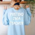 Pretend I'm a Teacher Lazy Last Minute Halloween Costume Women's Sweatshirt Back Print Light Blue Pretend I'm a Teacher Lazy Last Minute Halloween Costume Women's Sweatshirt Back Print Light Blue