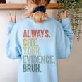 Retro ALways Cite Your Evidence Bruh ELA Teacher For Men Women Kids Women's Sweatshirt Back Print Light Blue