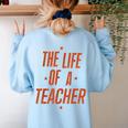 School Teachers Day The Life Of A Teacher Teaching Women's Sweatshirt Back Print Light Blue School Teachers Day The Life Of A Teacher Teaching Women's Sweatshirt Back Print Light Blue