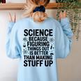 Science Because Figuring Things Out Teacher Scientific Adult Women's Sweatshirt Back Print Light Blue