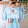 Science Of Reading I Love To Teach UFLI Teacher Literacy Women's Sweatshirt Back Print Light Blue
