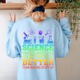 Science Teacher Because Figuring Things Out Is Better Than Women's Sweatshirt Back Print Light Blue