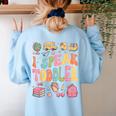 I Speak Toddler Teacher Pre-K Frist Day Back To School Women's Sweatshirt Back Print Light Blue I Speak Toddler Teacher Pre-K Frist Day Back To School Women's Sweatshirt Back Print Light Blue