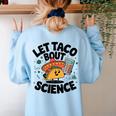 Lets Tacos Bout Science Scientist Teacher Women's Sweatshirt Back Print Light Blue