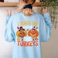 I Teach The Cutest Little Turkeys Teacher Thanksgiving Women's Sweatshirt Back Print Light Blue