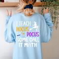 I Teach Hocus Pocus Some Call It Math Teacher Women's Sweatshirt Back Print Light Blue I Teach Hocus Pocus Some Call It Math Teacher Women's Sweatshirt Back Print Light Blue