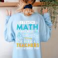 I Teach Math Because Science Teachers Need Heroes Too Women's Sweatshirt Back Print Light Blue I Teach Math Because Science Teachers Need Heroes Too Women's Sweatshirt Back Print Light Blue