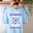 I Teach Science Because Math Teachers Need Heroes Too Women's Sweatshirt Back Print Light Blue I Teach Science Because Math Teachers Need Heroes Too Women's Sweatshirt Back Print Light Blue