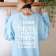 I Teach Science Because Math Teachers Need Heroes Too Women's Sweatshirt Back Print Light Blue I Teach Science Because Math Teachers Need Heroes Too Women's Sweatshirt Back Print Light Blue