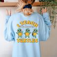 I Teach The Smartest Turtles Thanksgiving Proud Teacher Job Women's Sweatshirt Back Print Light Blue I Teach The Smartest Turtles Thanksgiving Proud Teacher Job Women's Sweatshirt Back Print Light Blue