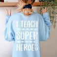 I Teach Superheroes Shirt Men Women School Teacher Women's Sweatshirt Back Print Light Blue I Teach Superheroes Shirt Men Women School Teacher Women's Sweatshirt Back Print Light Blue