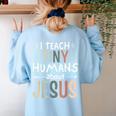 I Teach Tiny Humans About Jesus Teacher Sunday School Faith Women's Sweatshirt Back Print Light Blue I Teach Tiny Humans About Jesus Teacher Sunday School Faith Women's Sweatshirt Back Print Light Blue