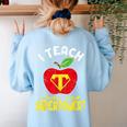 I Teach What's Your Superpower Superhero Teacher Women's Sweatshirt Back Print Light Blue I Teach What's Your Superpower Superhero Teacher Women's Sweatshirt Back Print Light Blue