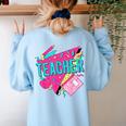 Teacher 90s Retro Colorful Teacher Of The 90s Back To School Women's Sweatshirt Back Print Light Blue