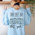Teacher End Of Year Shirt Is It Summer Break Yet Last Day Women's Sweatshirt Back Print Light Blue