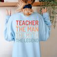 Teacher The Man The Myth The Legend School Holiday Teacher Women's Sweatshirt Back Print Light Blue