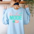 Teacher Mode Off Happy Last Day Of School Summer Break Men Women Women's Sweatshirt Back Print Light Blue
