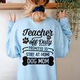 Teacher Off Duty Promoted To Stay At Home Dog Mom Tshirt Men Women Women's Sweatshirt Back Print Light Blue Teacher Off Duty Promoted To Stay At Home Dog Mom Tshirt Men Women Women's Sweatshirt Back Print Light Blue