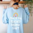 This Is My Teacher Pajama Shirt Teacher Life Tee Women's Sweatshirt Back Print Light Blue