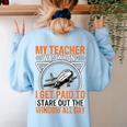 My Teacher Was Wrong I Get Paid To Stare Out The Window Women's Sweatshirt Back Print Light Blue