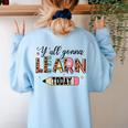 Teacher Y'All Gonna Learn Today First Day Of School Teacher Women's Sweatshirt Back Print Light Blue